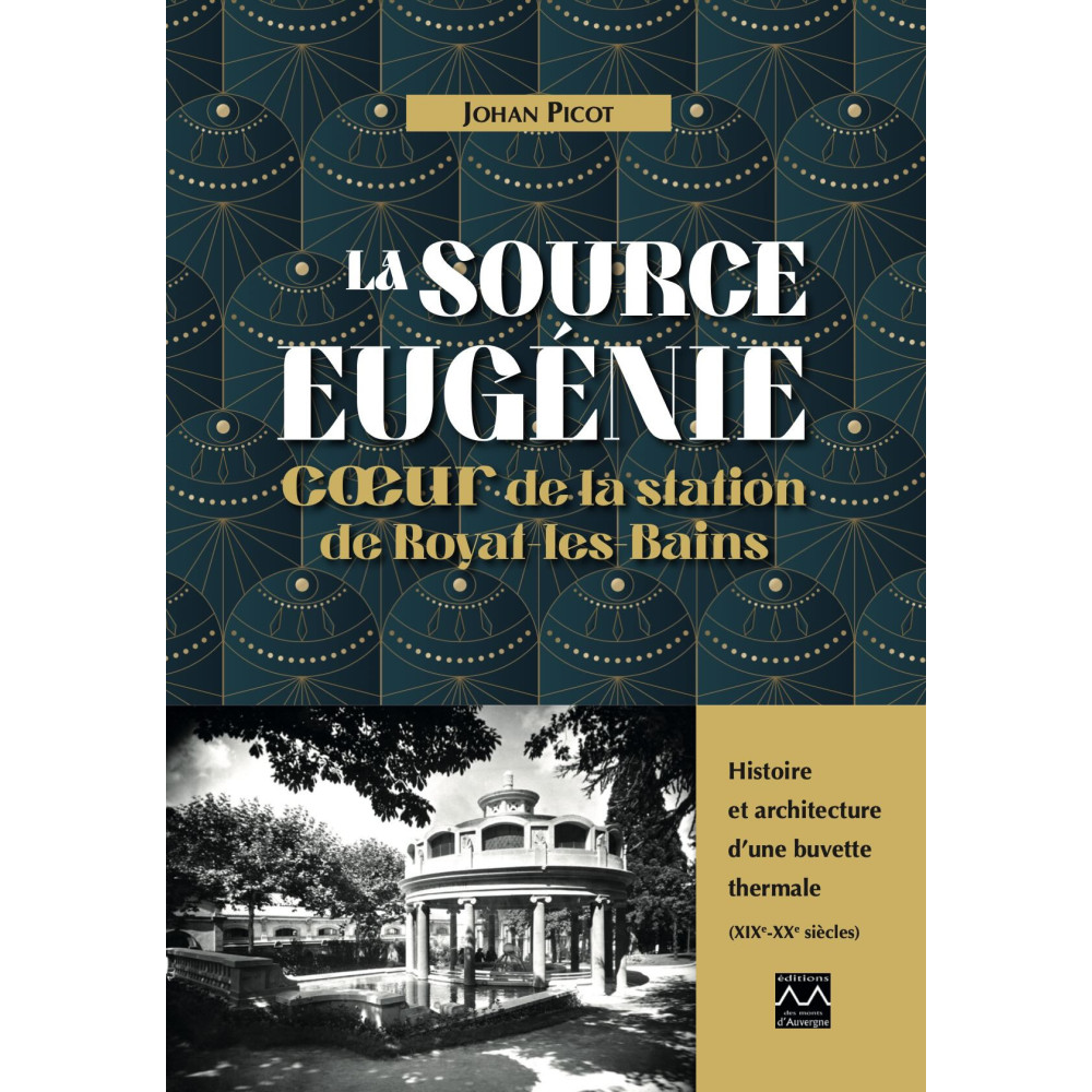 La source Eugénie, coeur de la station de Royat-les-Bains La source Eugénie, coeur de la station de Royat-les-Bains