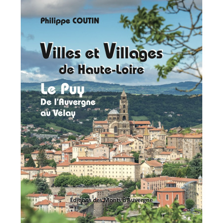 Villes et villages de Haute-Loire - Le Puy de l'Auvergne au Velay