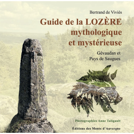 Guide de la Lozère mythologique et mystérieuse - Gévaudan et pays de Saugues